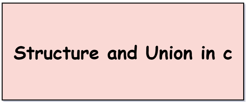 Structure and Union in c