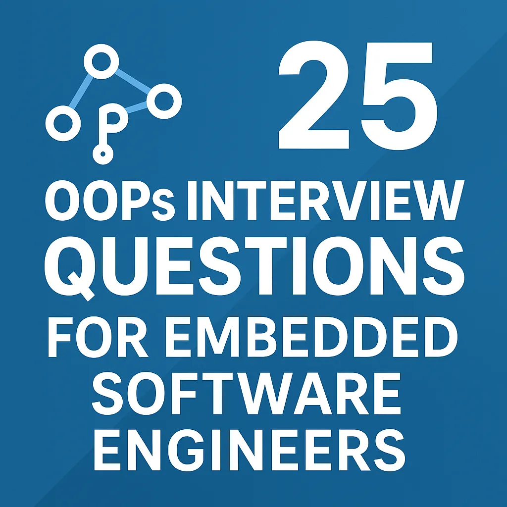 Master 25 OOPs Interview Questions for Embedded Software Engineers